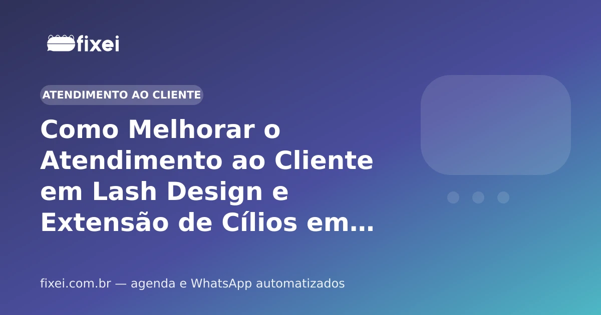 Como Melhorar o Atendimento ao Cliente em Lash Design e Extensão de Cílios em 2026