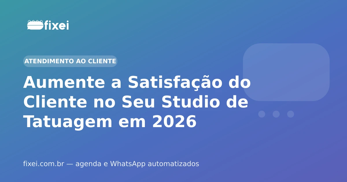 Aumente a Satisfação do Cliente no Seu Studio de Tatuagem em 2026