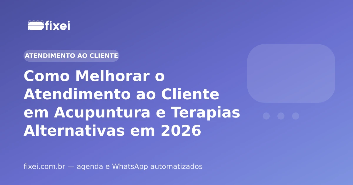 Como Melhorar o Atendimento ao Cliente em Acupuntura e Terapias Alternativas em 2026