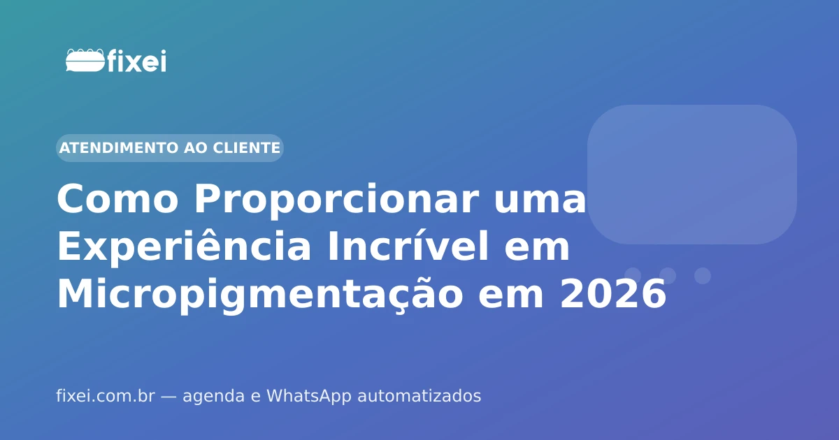 Como Proporcionar uma Experiência Incrível em Micropigmentação em 2026