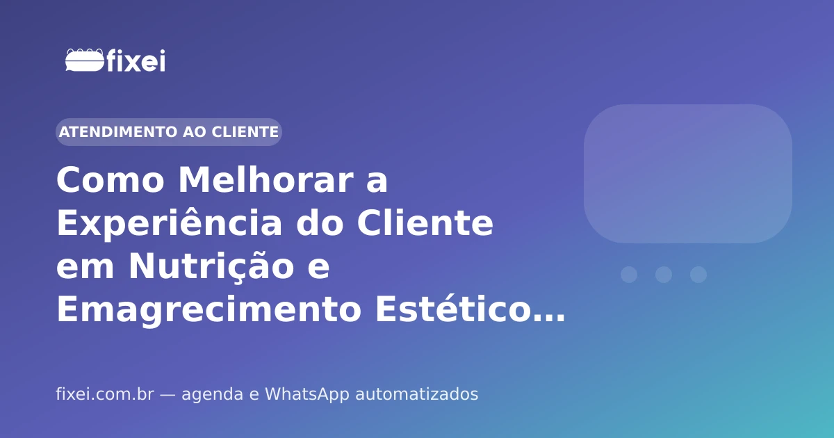Como Melhorar a Experiência do Cliente em Nutrição e Emagrecimento Estético em 2026