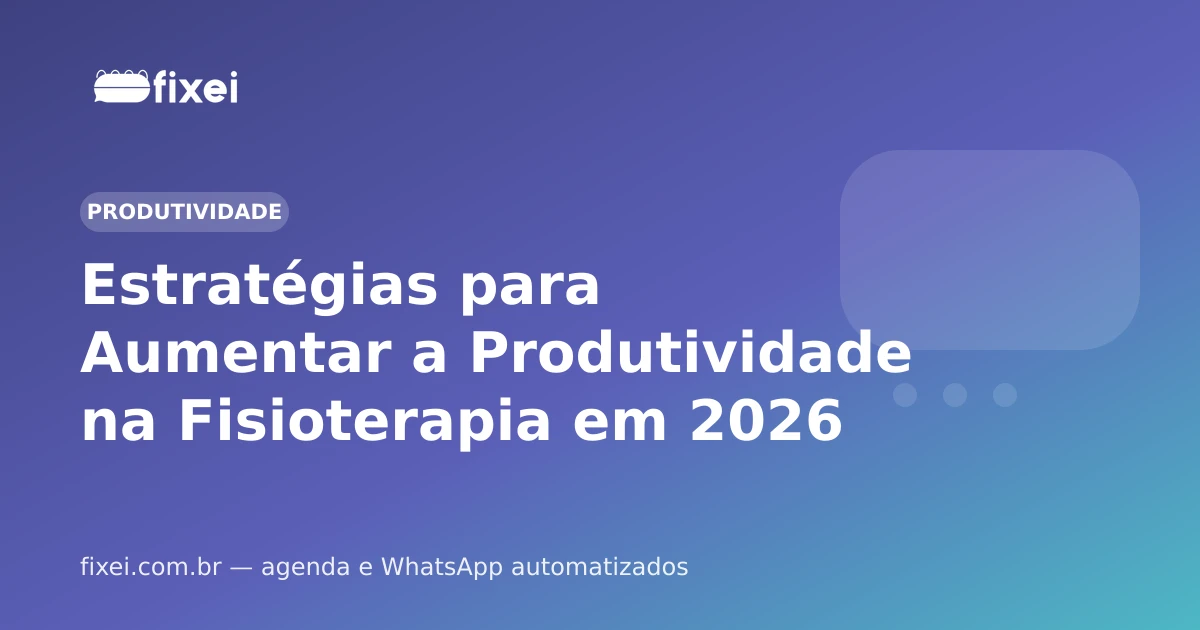 Estratégias para Aumentar a Produtividade na Fisioterapia em 2026