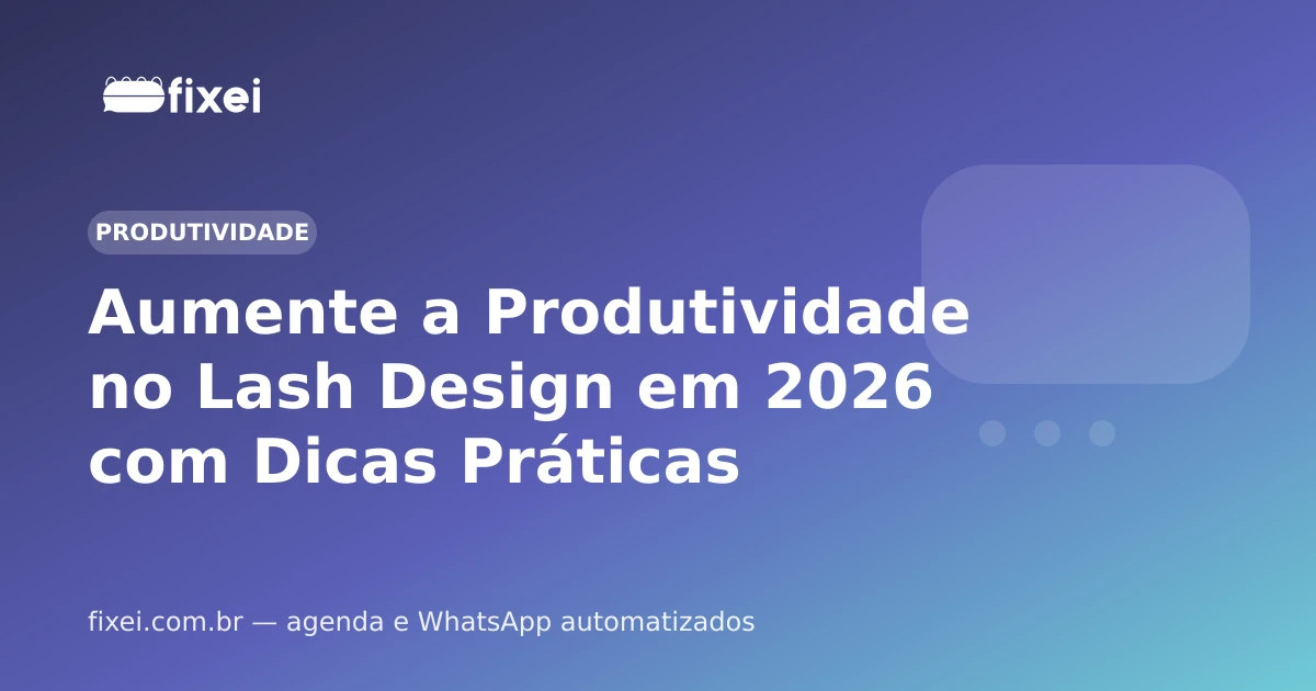 Aumente a Produtividade no Lash Design em 2026 com Dicas Práticas