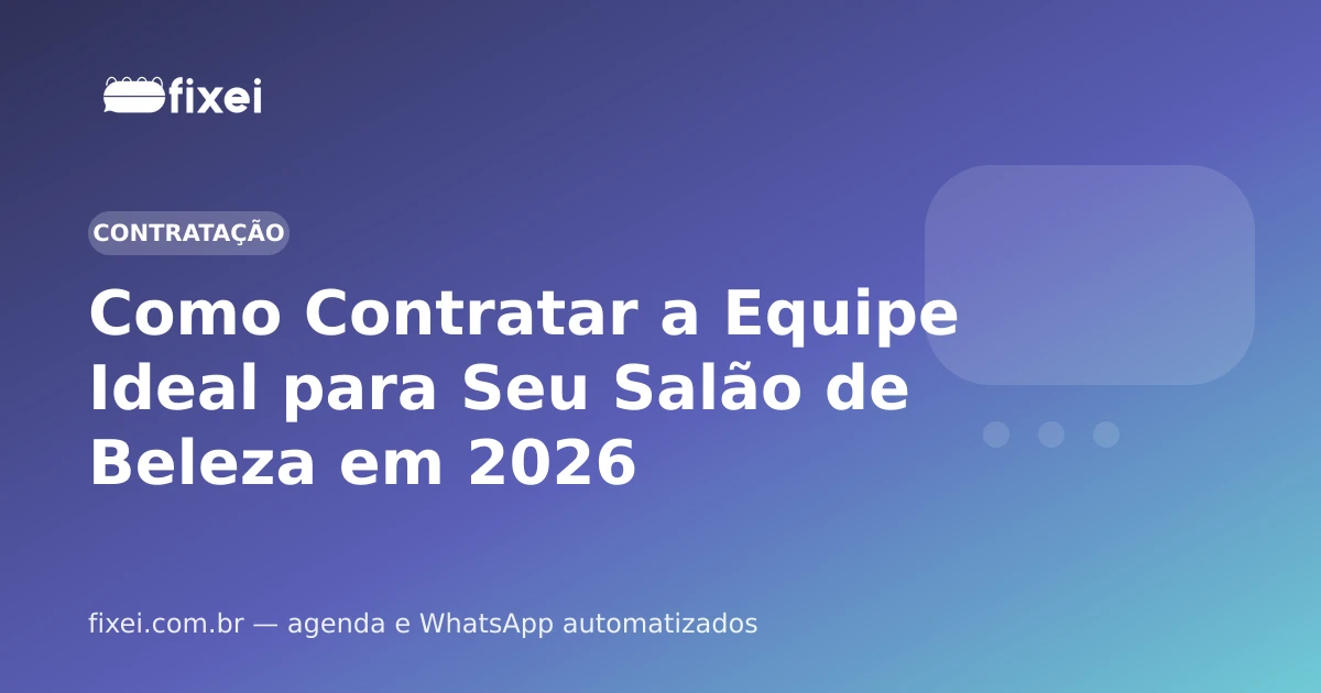 Como Contratar a Equipe Ideal para Seu Salão de Beleza em 2026