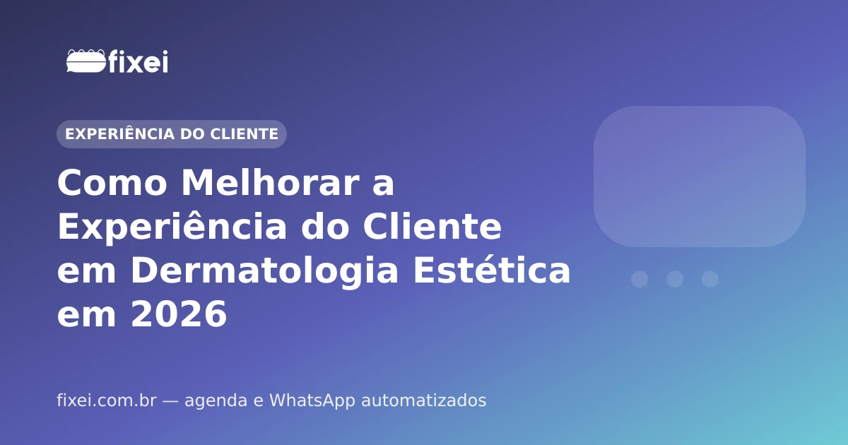 Como Melhorar a Experiência do Cliente em Dermatologia Estética em 2026