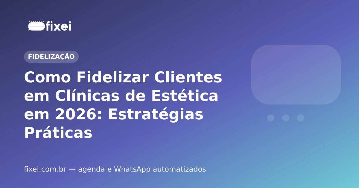 Como Fidelizar Clientes em Clínicas de Estética em 2026: Estratégias Práticas
