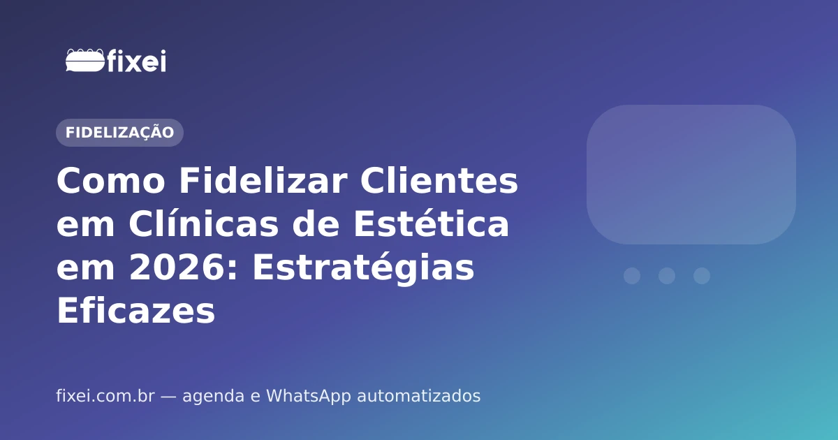Como Fidelizar Clientes em Clínicas de Estética em 2026: Estratégias Eficazes