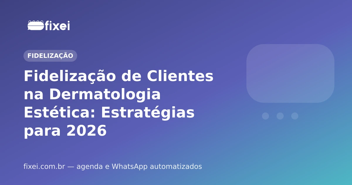 Fidelização de Clientes na Dermatologia Estética: Estratégias para 2026