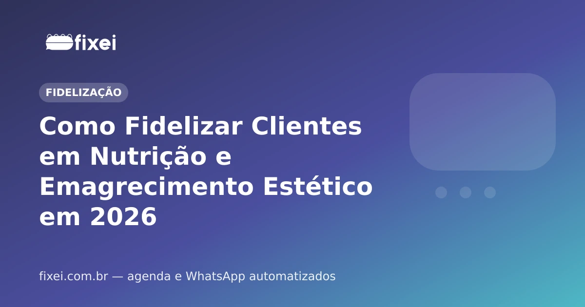 Como Fidelizar Clientes em Nutrição e Emagrecimento Estético em 2026