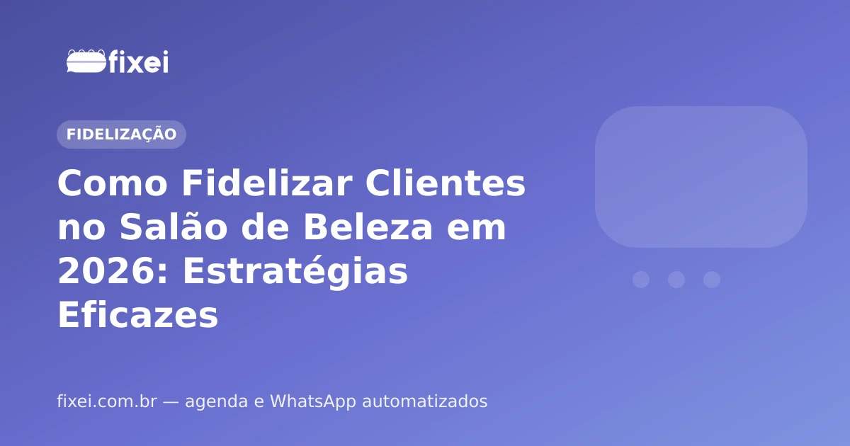 Como Fidelizar Clientes no Salão de Beleza em 2026: Estratégias Eficazes