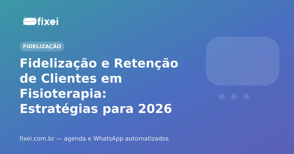 Fidelização e Retenção de Clientes em Fisioterapia: Estratégias para 2026