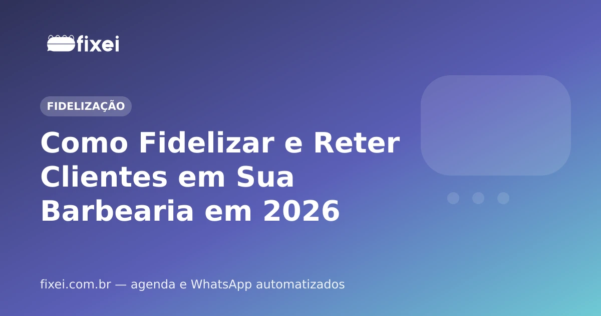 Como Fidelizar e Reter Clientes em Sua Barbearia em 2026