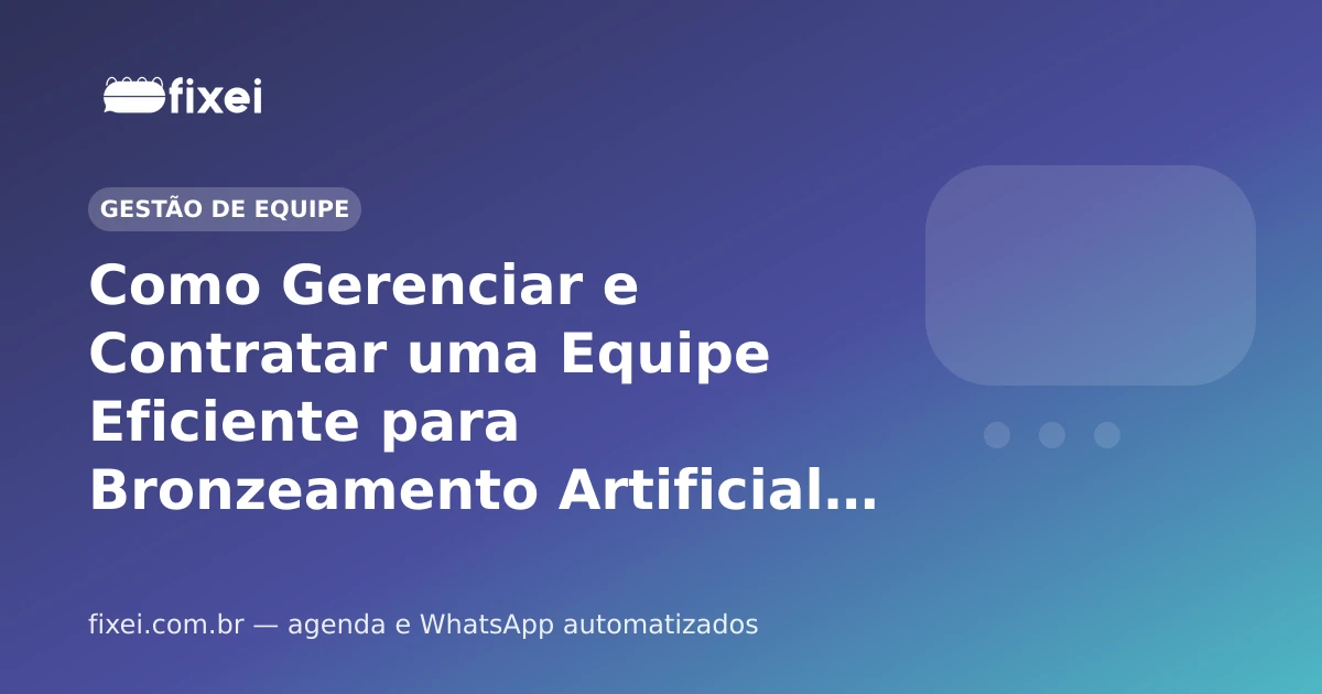 Como Gerenciar e Contratar uma Equipe Eficiente para Bronzeamento Artificial em 2026