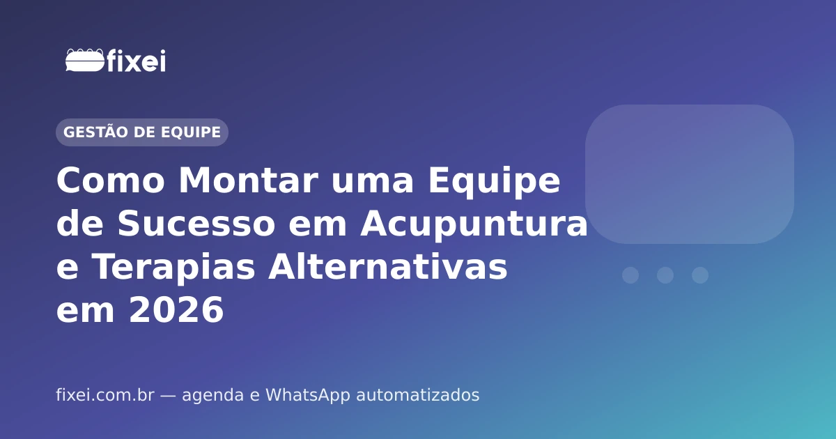 Como Montar uma Equipe de Sucesso em Acupuntura e Terapias Alternativas em 2026