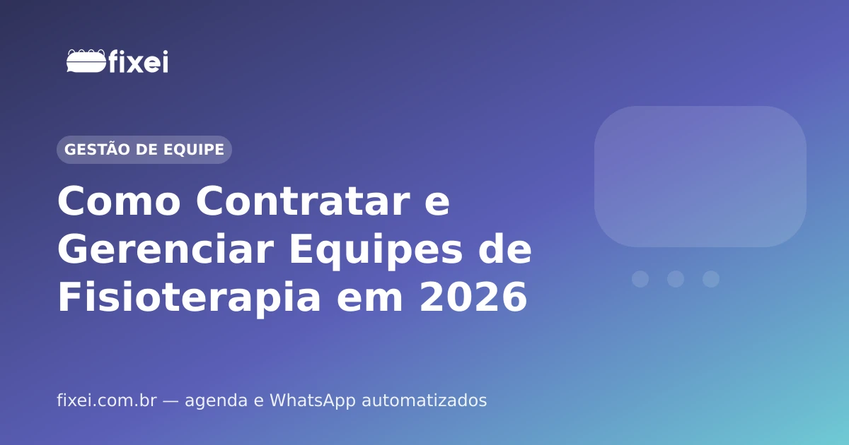 Como Contratar e Gerenciar Equipes de Fisioterapia em 2026