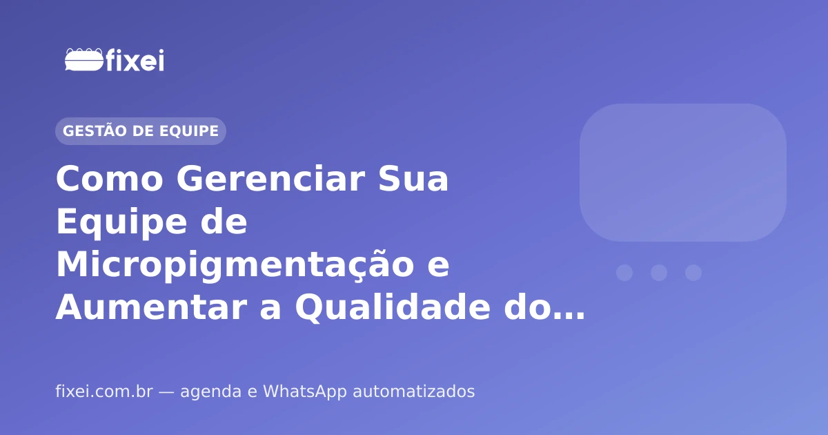 Como Gerenciar Sua Equipe de Micropigmentação e Aumentar a Qualidade do Atendimento em 2026