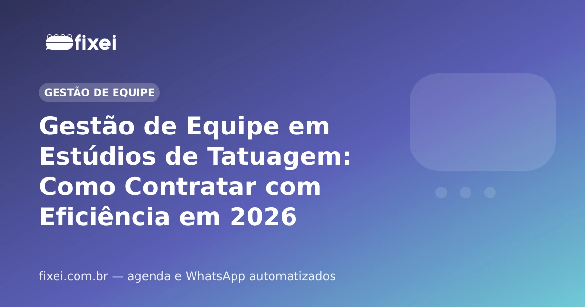 Gestão de Equipe em Estúdios de Tatuagem: Como Contratar com Eficiência em 2026