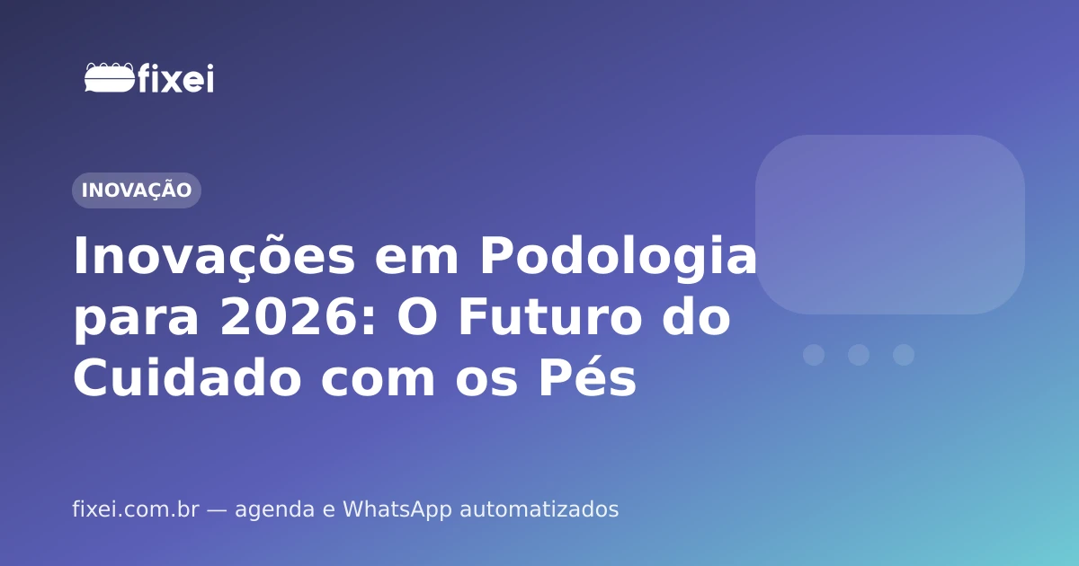 Inovações em Podologia para 2026: O Futuro do Cuidado com os Pés