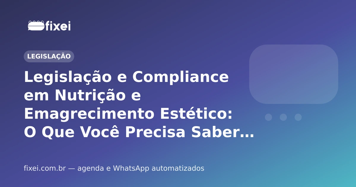 Legislação e Compliance em Nutrição e Emagrecimento Estético: O Que Você Precisa Saber em 2026