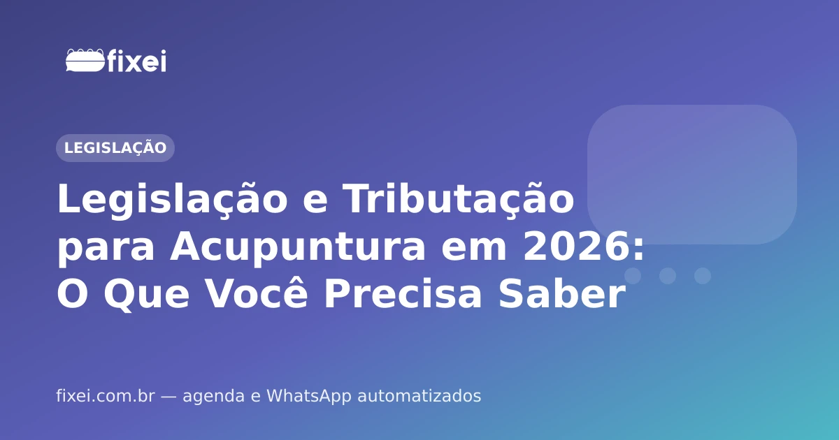 Legislação e Tributação para Acupuntura em 2026: O Que Você Precisa Saber