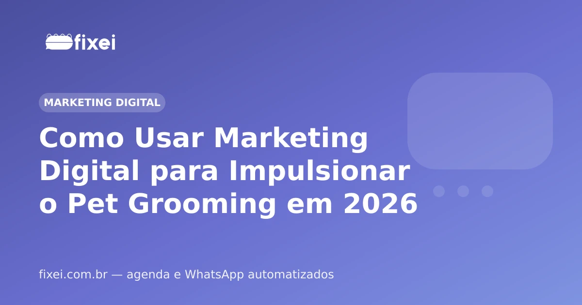 Como Usar Marketing Digital para Impulsionar o Pet Grooming em 2026
