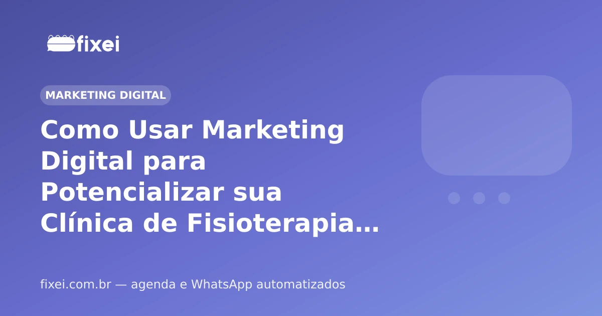 Como Usar Marketing Digital para Potencializar sua Clínica de Fisioterapia em 2026