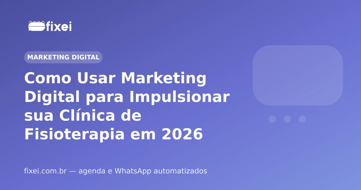 Como Usar Marketing Digital para Impulsionar sua Clínica de Fisioterapia em 2026