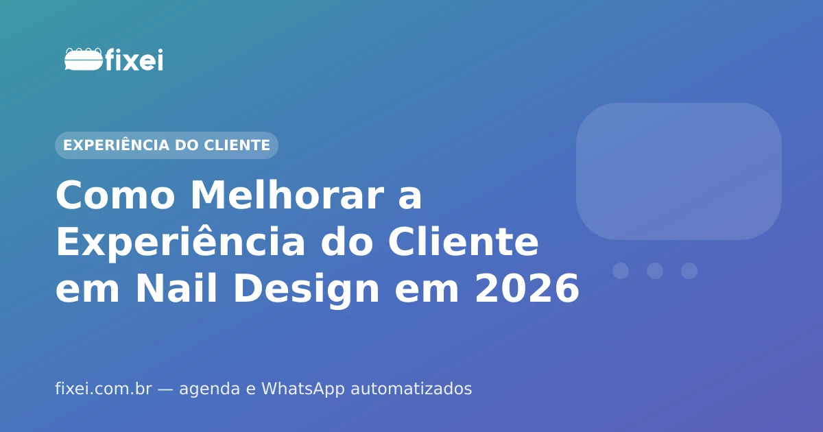 Como Melhorar a Experiência do Cliente em Nail Design em 2026