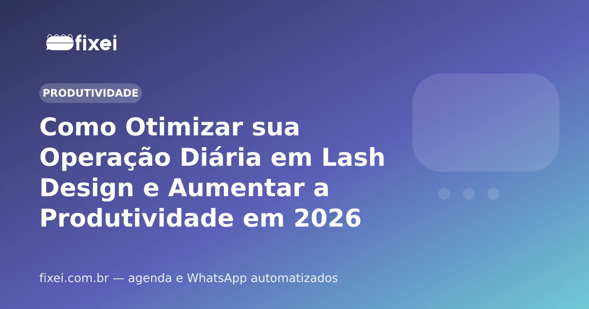 Como Otimizar sua Operação Diária em Lash Design e Aumentar a Produtividade em 2026