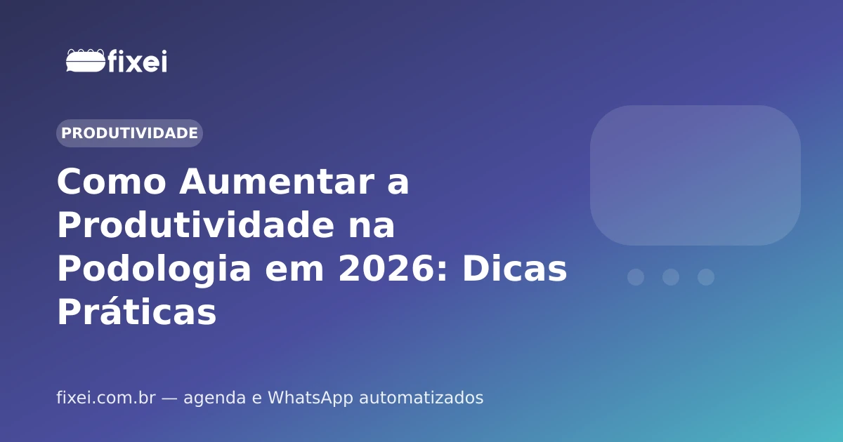Como Aumentar a Produtividade na Podologia em 2026: Dicas Práticas